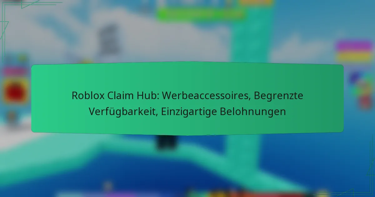Roblox Claim Hub: Werbeaccessoires, Begrenzte Verfügbarkeit, Einzigartige Belohnungen