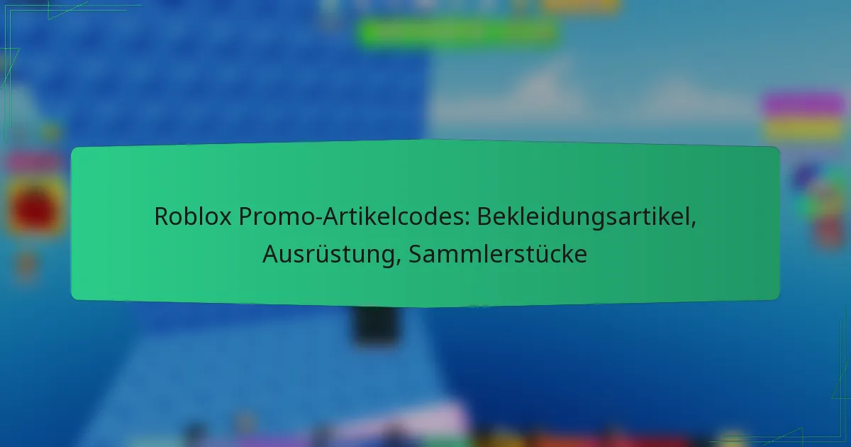 Roblox Promo-Artikelcodes: Bekleidungsartikel, Ausrüstung, Sammlerstücke