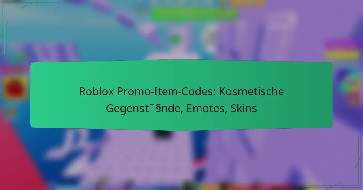 Roblox Promo-Item-Codes: Kosmetische Gegenstände, Emotes, Skins