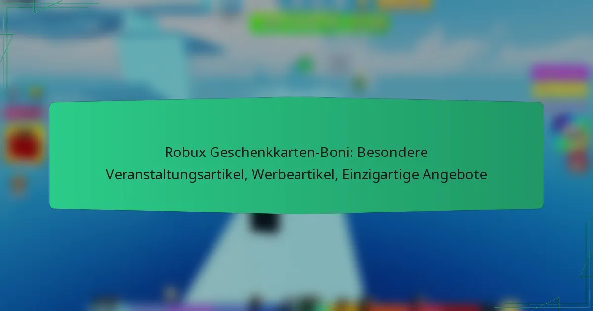 Robux Geschenkkarten-Boni: Besondere Veranstaltungsartikel, Werbeartikel, Einzigartige Angebote