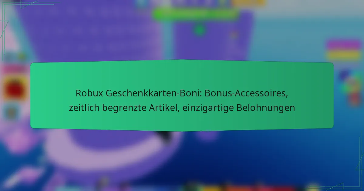 Robux Geschenkkarten-Boni: Bonus-Accessoires, zeitlich begrenzte Artikel, einzigartige Belohnungen