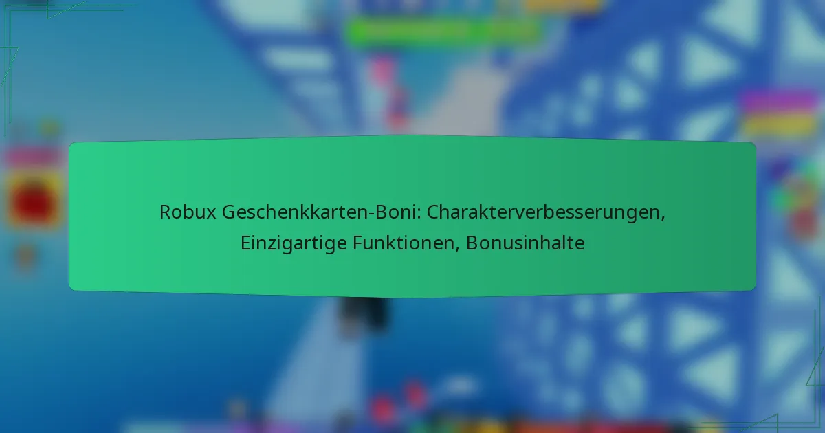 Robux Geschenkkarten-Boni: Charakterverbesserungen, Einzigartige Funktionen, Bonusinhalte