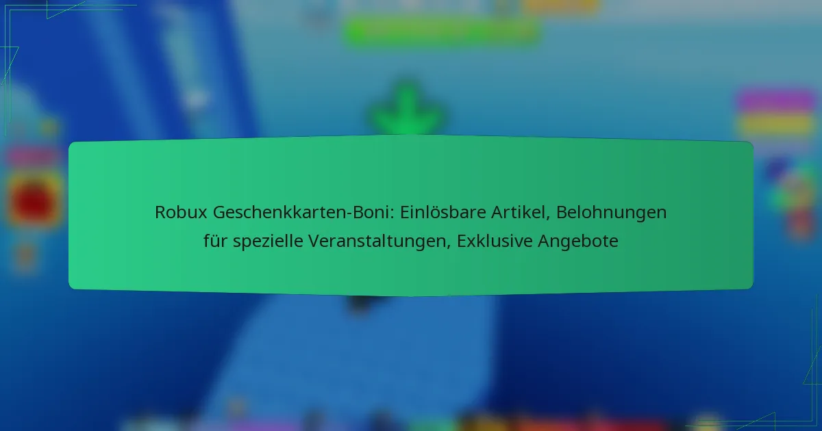 Robux Geschenkkarten-Boni: Einlösbare Artikel, Belohnungen für spezielle Veranstaltungen, Exklusive Angebote