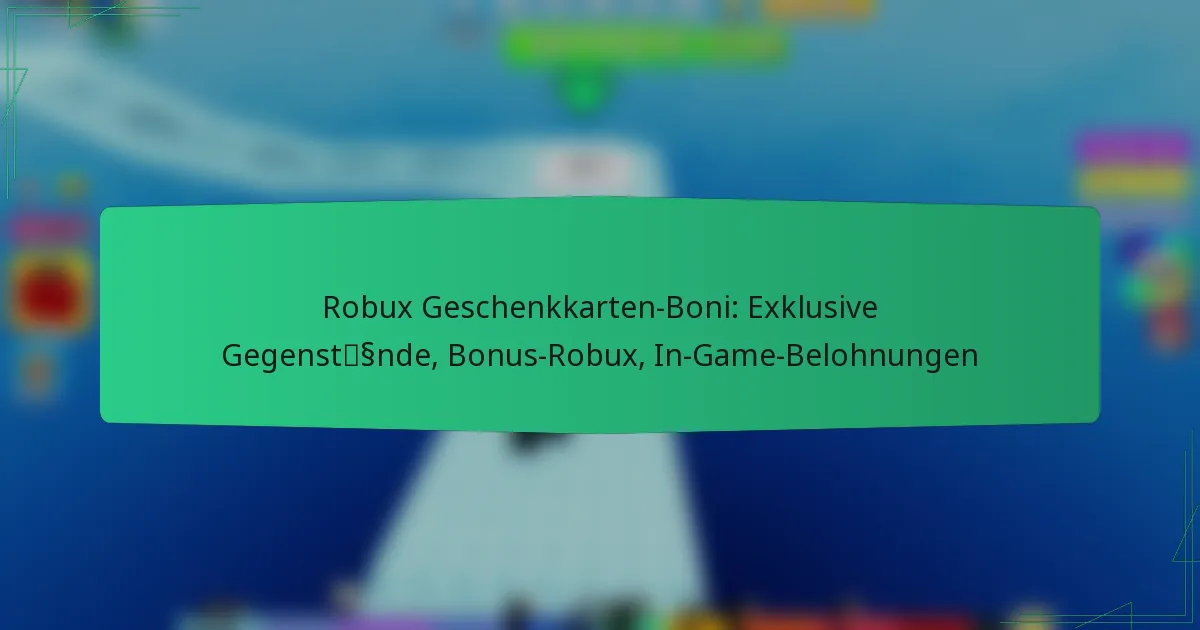 Robux Geschenkkarten-Boni: Exklusive Gegenstände, Bonus-Robux, In-Game-Belohnungen
