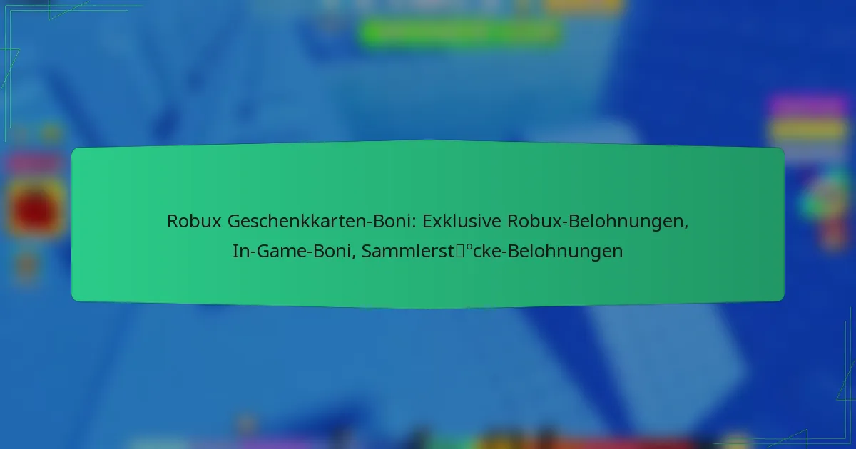 Robux Geschenkkarten-Boni: Exklusive Robux-Belohnungen, In-Game-Boni, Sammlerstücke-Belohnungen