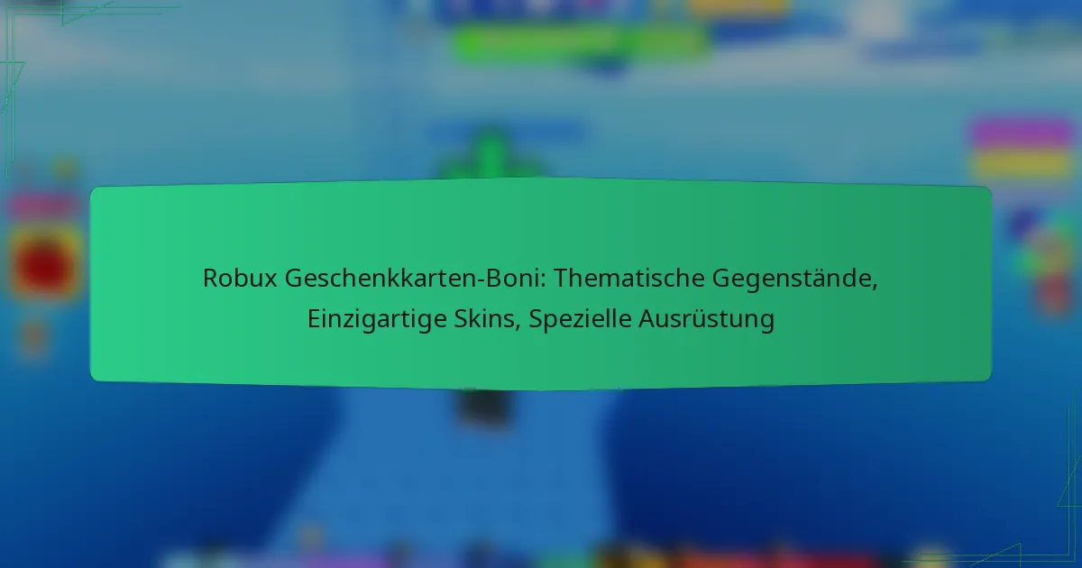 Robux Geschenkkarten-Boni: Thematische Gegenstände, Einzigartige Skins, Spezielle Ausrüstung