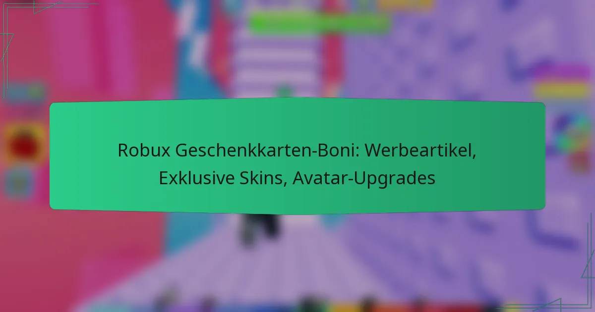 Robux Geschenkkarten-Boni: Werbeartikel, Exklusive Skins, Avatar-Upgrades