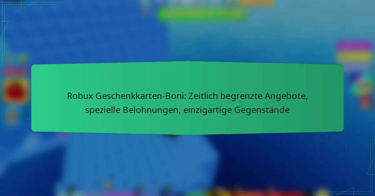 Robux Geschenkkarten-Boni: Zeitlich begrenzte Angebote, spezielle Belohnungen, einzigartige Gegenstände
