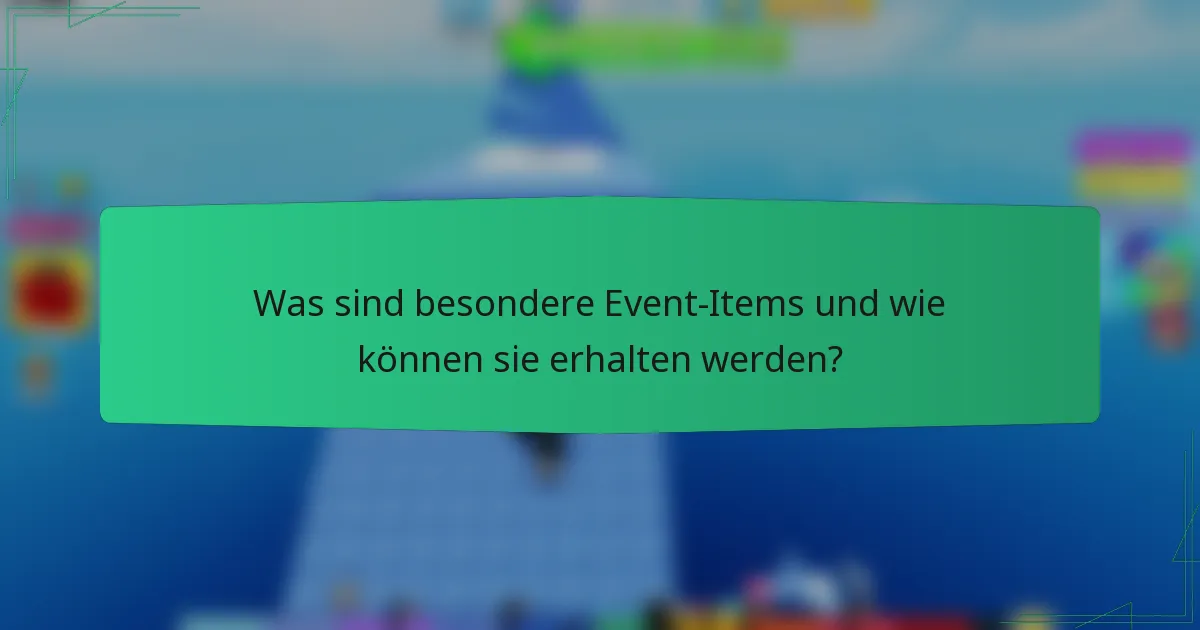 Was sind besondere Event-Items und wie können sie erhalten werden?