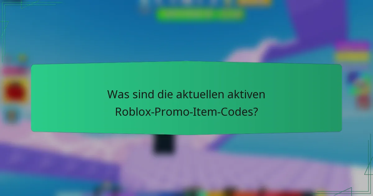Was sind die aktuellen aktiven Roblox-Promo-Item-Codes?