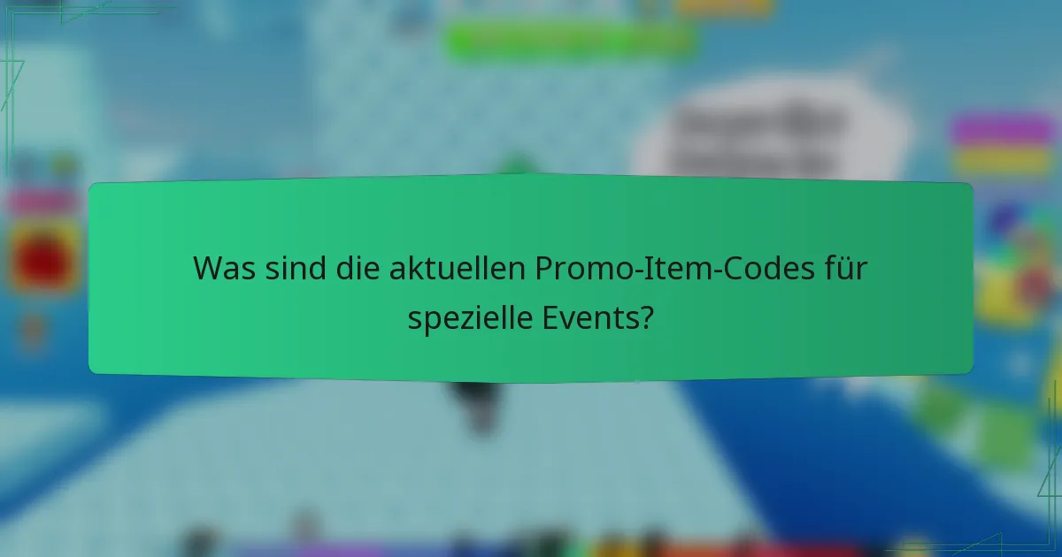Was sind die aktuellen Promo-Item-Codes für spezielle Events?