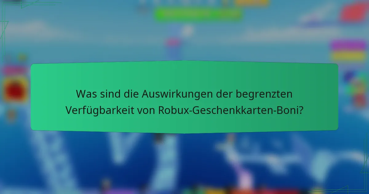 Was sind die Auswirkungen der begrenzten Verfügbarkeit von Robux-Geschenkkarten-Boni?