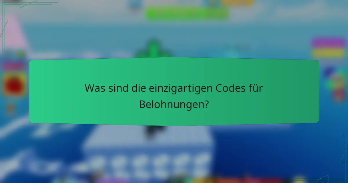Was sind die einzigartigen Codes für Belohnungen?