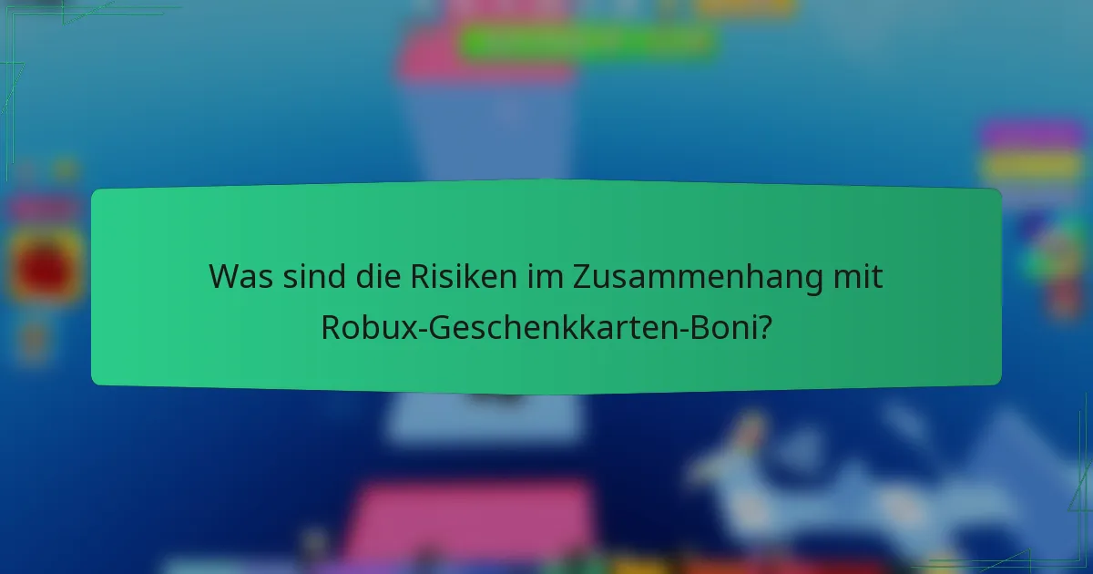 Was sind die Risiken im Zusammenhang mit Robux-Geschenkkarten-Boni?