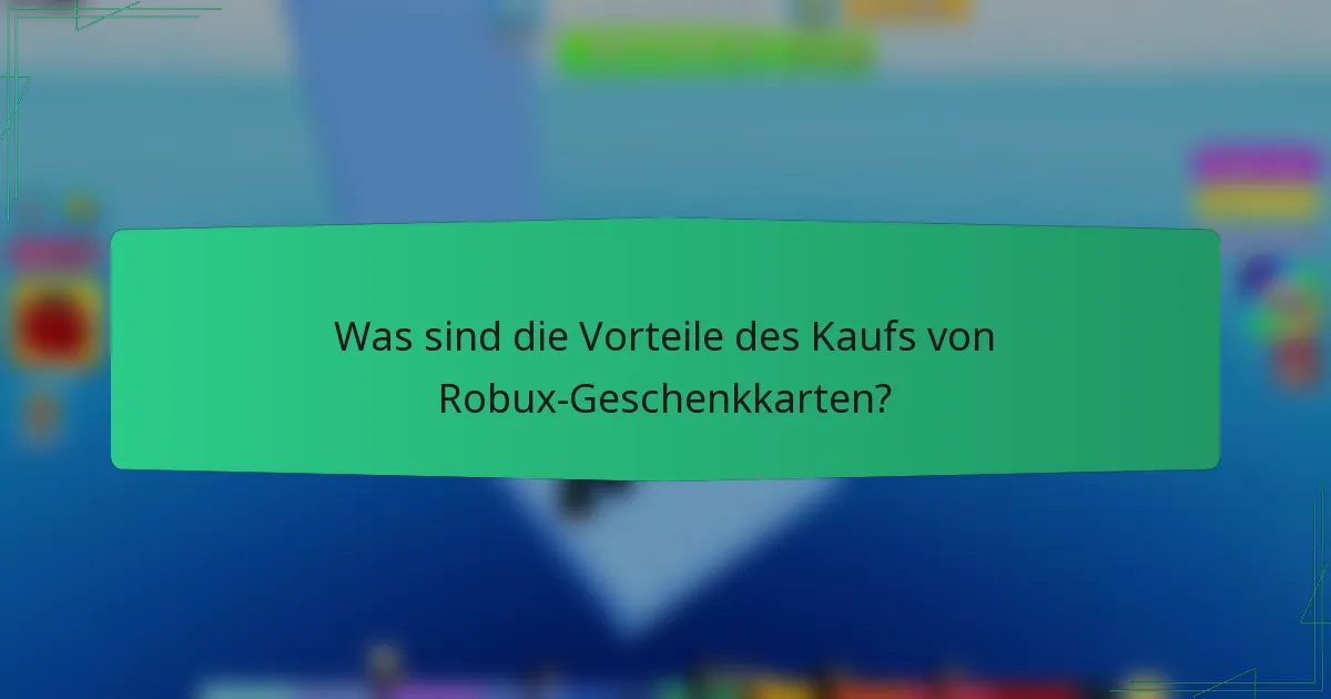 Was sind die Vorteile des Kaufs von Robux-Geschenkkarten?