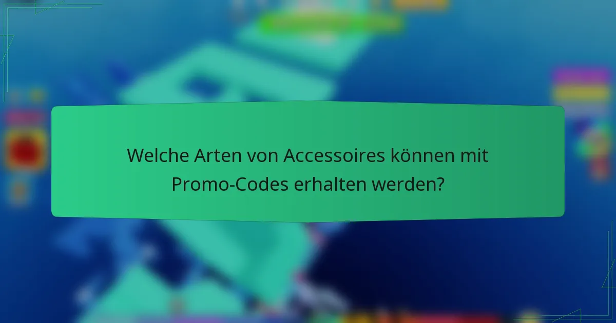 Welche Arten von Accessoires können mit Promo-Codes erhalten werden?