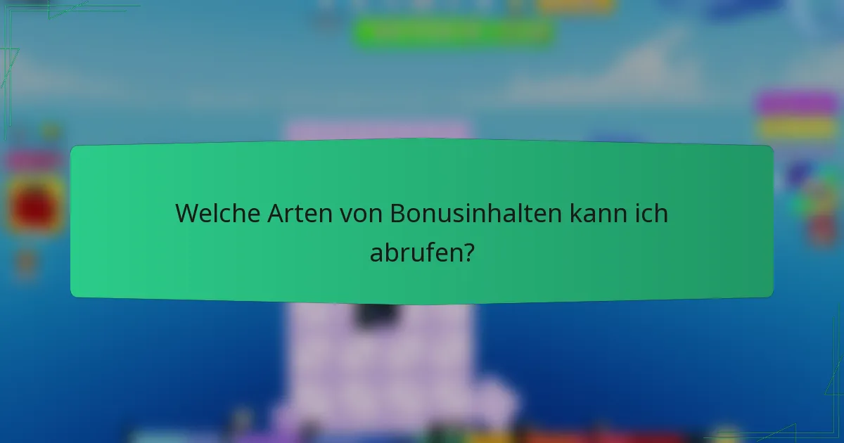 Welche Arten von Bonusinhalten kann ich abrufen?