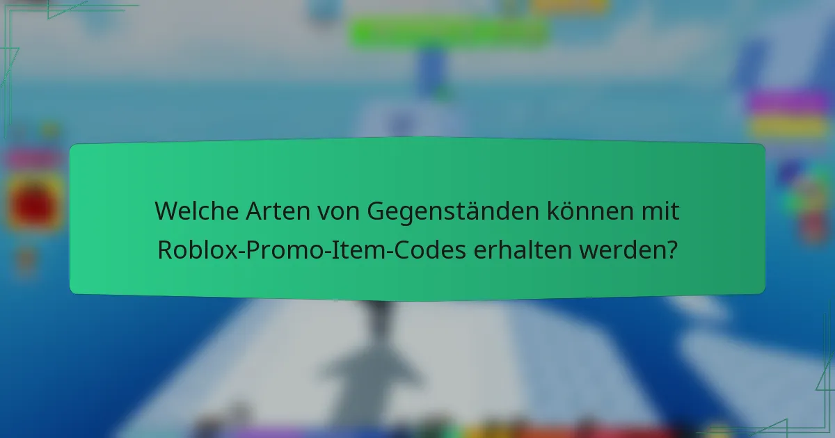 Welche Arten von Gegenständen können mit Roblox-Promo-Item-Codes erhalten werden?