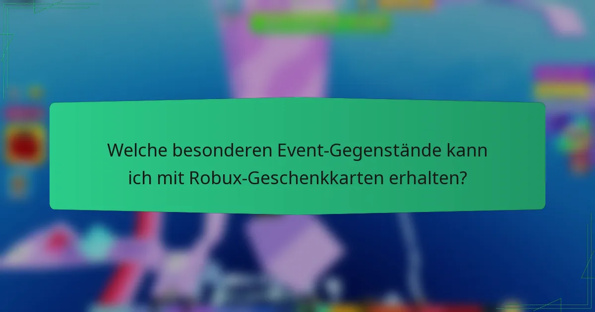 Welche besonderen Event-Gegenstände kann ich mit Robux-Geschenkkarten erhalten?