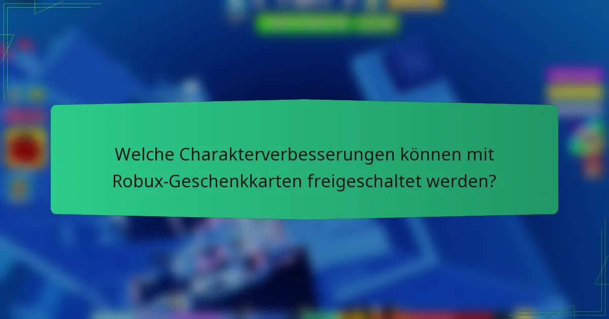 Welche Charakterverbesserungen können mit Robux-Geschenkkarten freigeschaltet werden?