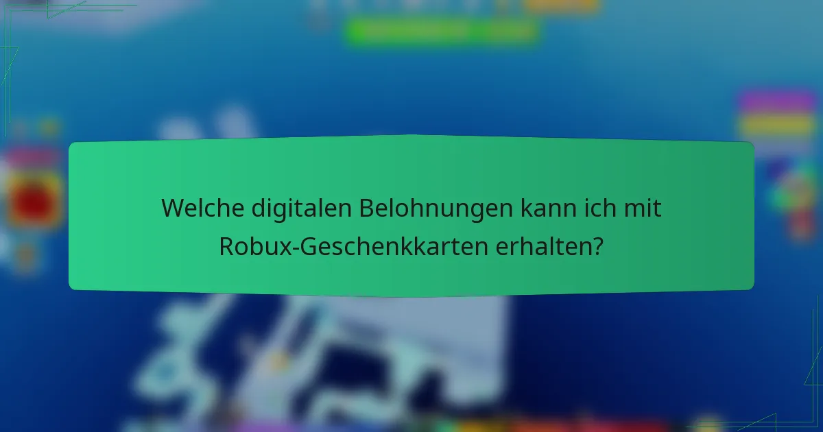Welche digitalen Belohnungen kann ich mit Robux-Geschenkkarten erhalten?