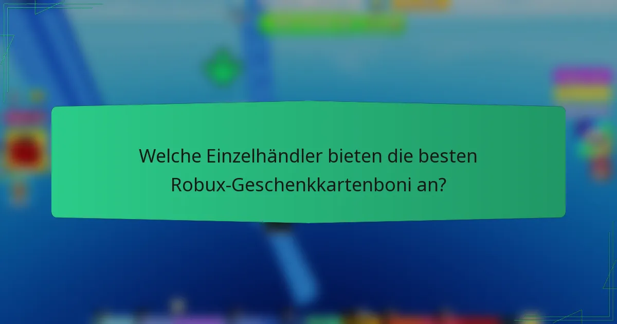 Welche Einzelhändler bieten die besten Robux-Geschenkkartenboni an?