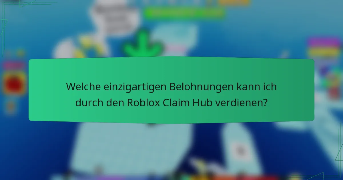 Welche einzigartigen Belohnungen kann ich durch den Roblox Claim Hub verdienen?