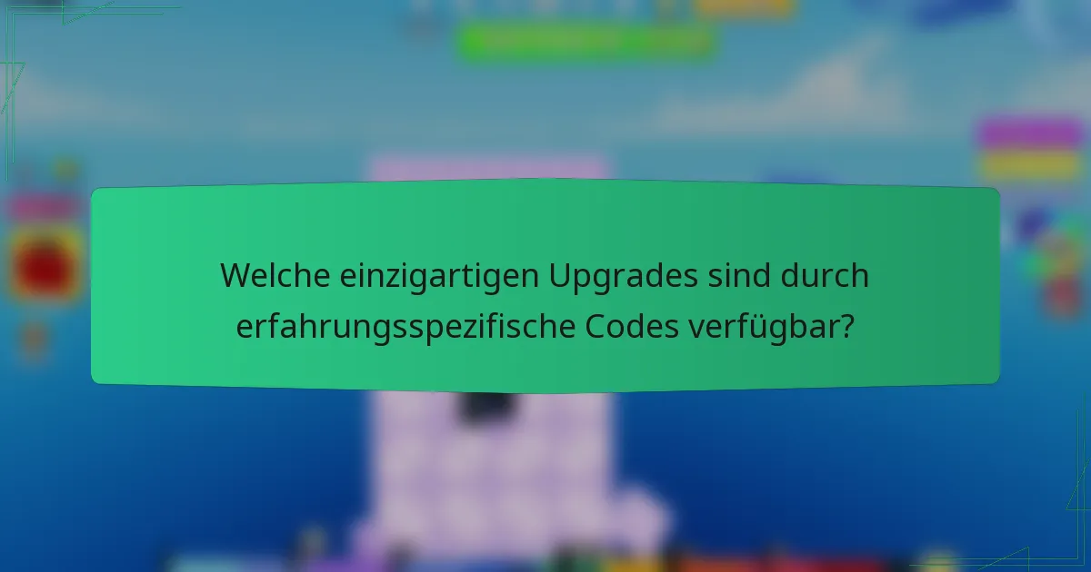 Welche einzigartigen Upgrades sind durch erfahrungsspezifische Codes verfügbar?