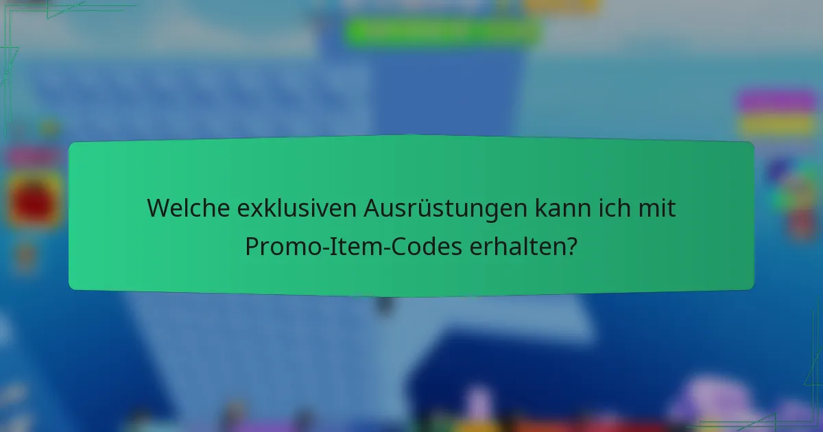 Welche exklusiven Ausrüstungen kann ich mit Promo-Item-Codes erhalten?