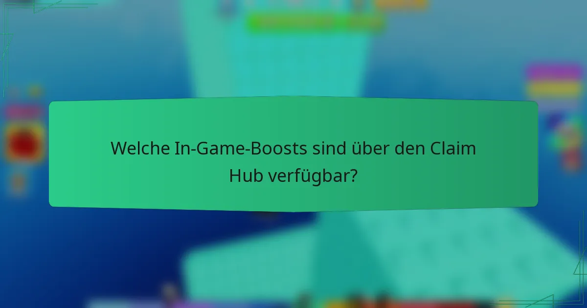 Welche In-Game-Boosts sind über den Claim Hub verfügbar?