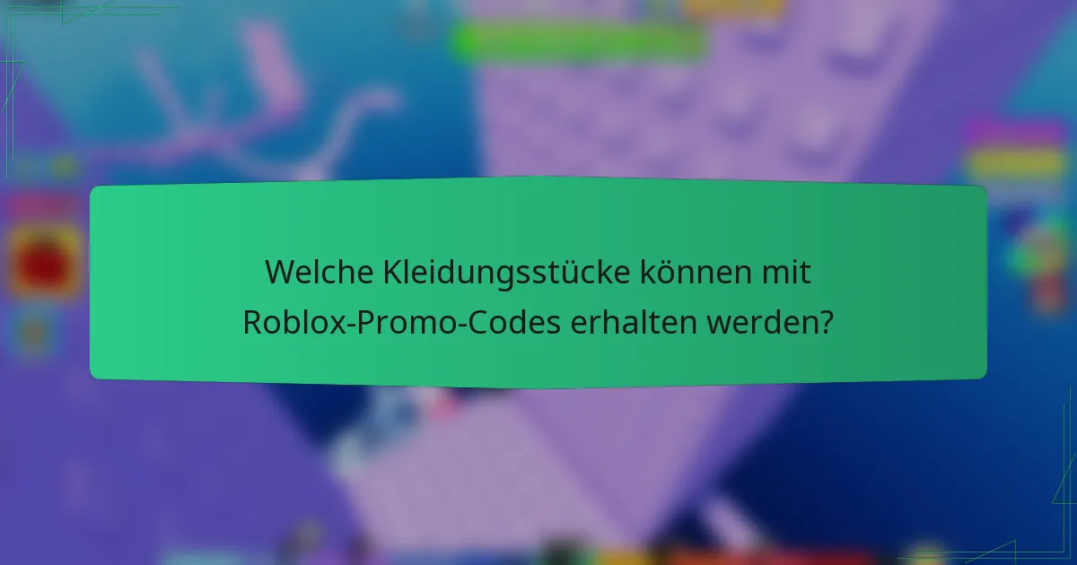 Welche Kleidungsstücke können mit Roblox-Promo-Codes erhalten werden?