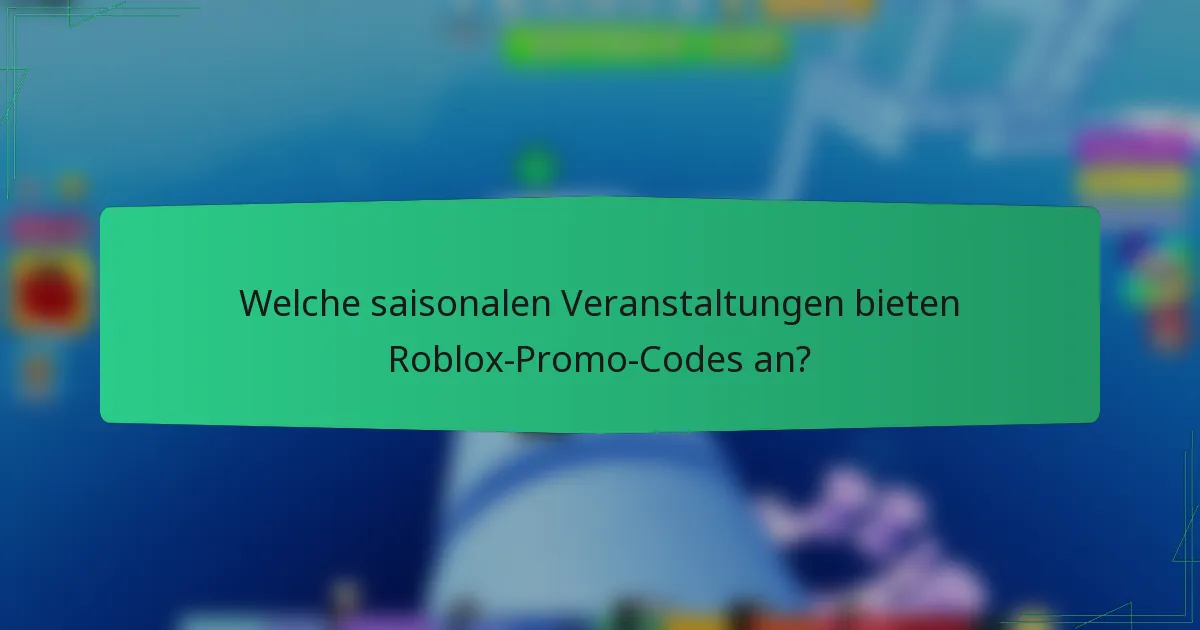 Welche saisonalen Veranstaltungen bieten Roblox-Promo-Codes an?