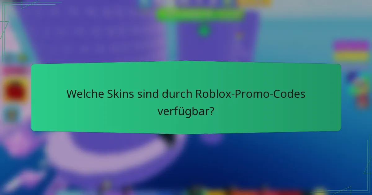 Welche Skins sind durch Roblox-Promo-Codes verfügbar?