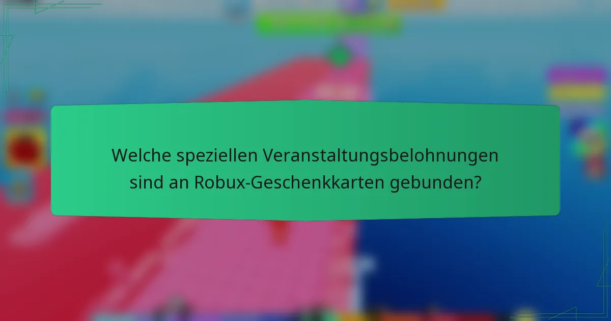 Welche speziellen Veranstaltungsbelohnungen sind an Robux-Geschenkkarten gebunden?