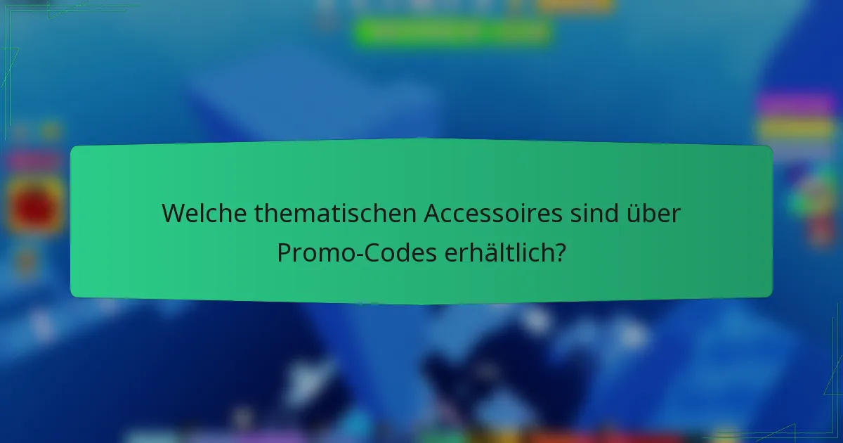 Welche thematischen Accessoires sind über Promo-Codes erhältlich?