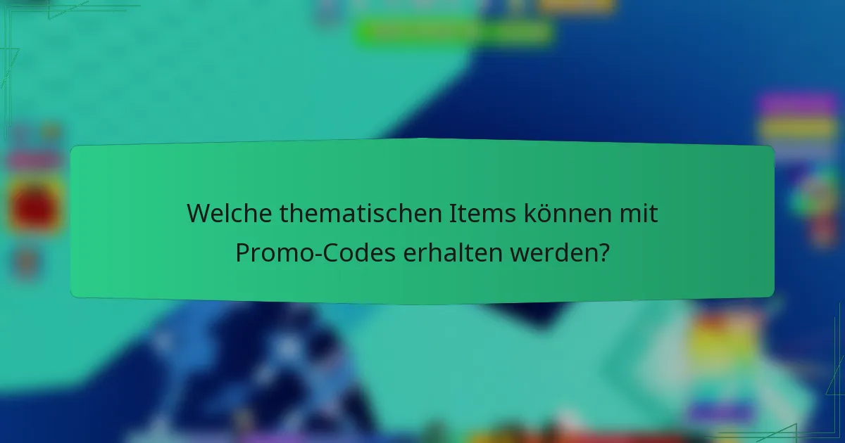 Welche thematischen Items können mit Promo-Codes erhalten werden?