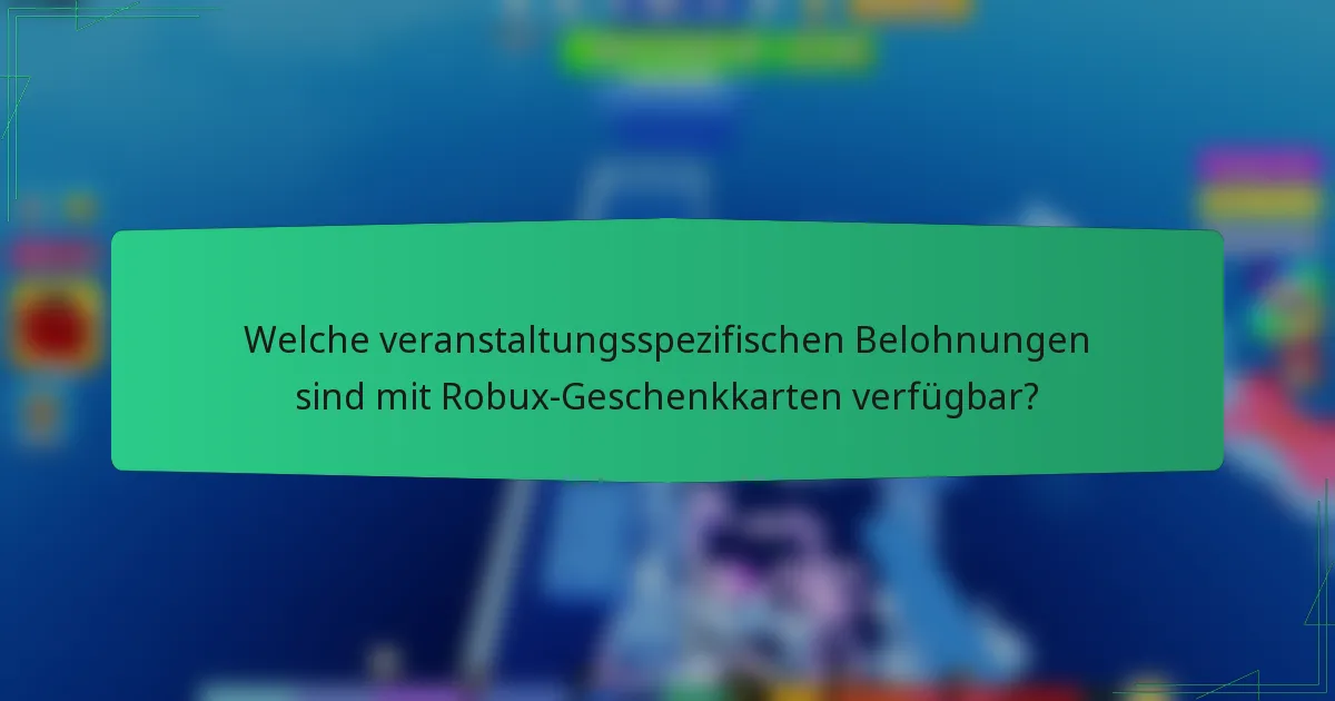 Welche veranstaltungsspezifischen Belohnungen sind mit Robux-Geschenkkarten verfügbar?