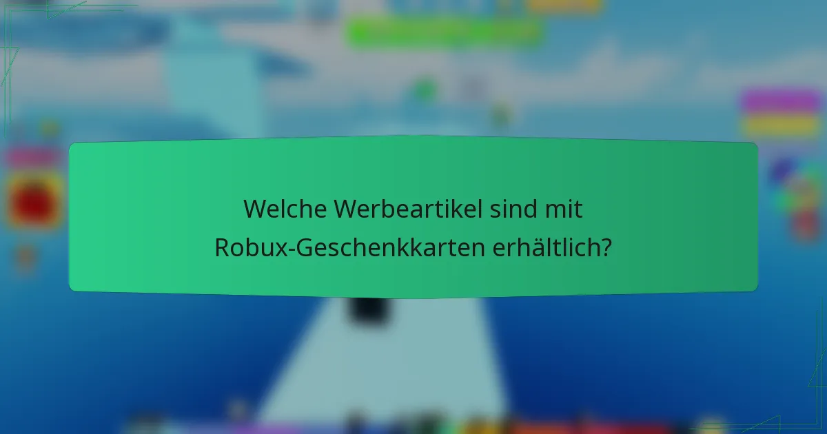 Welche Werbeartikel sind mit Robux-Geschenkkarten erhältlich?