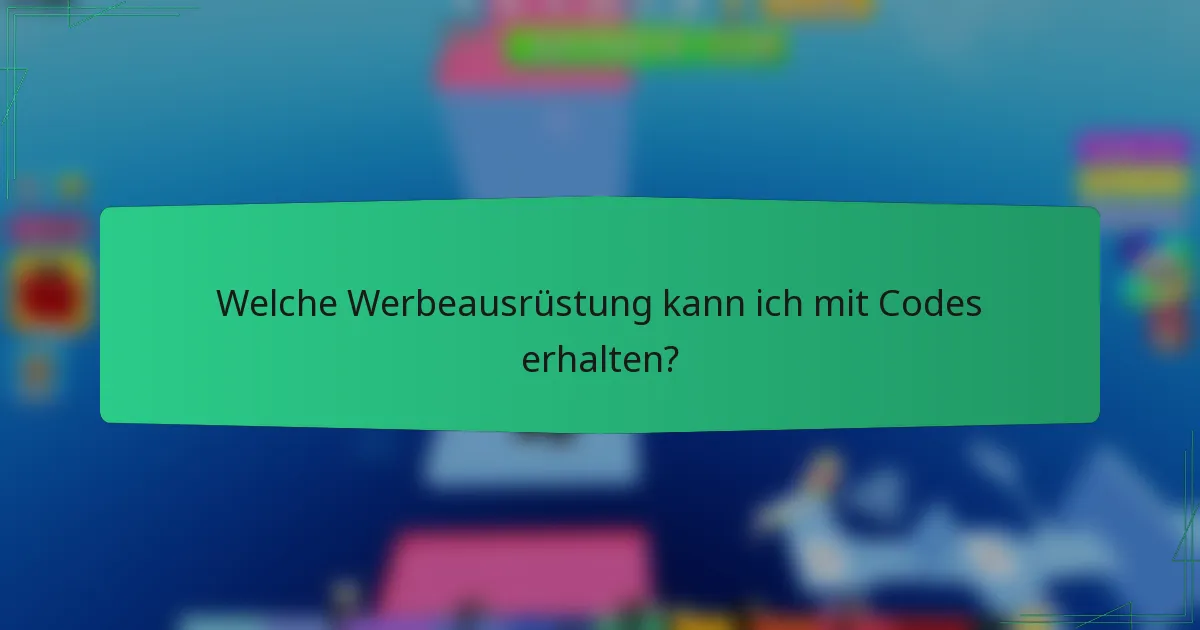 Welche Werbeausrüstung kann ich mit Codes erhalten?