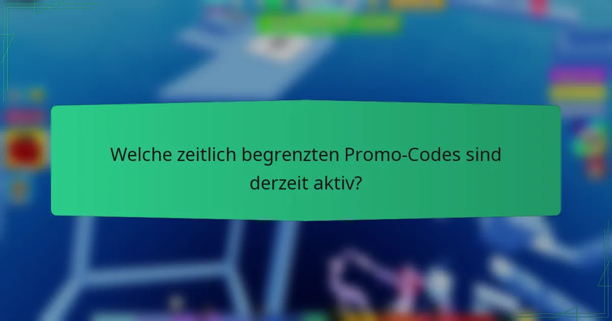 Welche zeitlich begrenzten Promo-Codes sind derzeit aktiv?