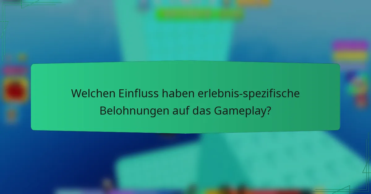 Welchen Einfluss haben erlebnis-spezifische Belohnungen auf das Gameplay?