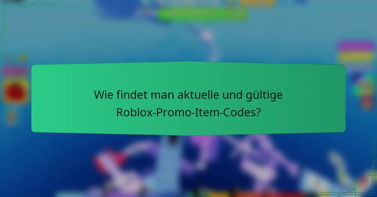 Wie findet man aktuelle und gültige Roblox-Promo-Item-Codes?