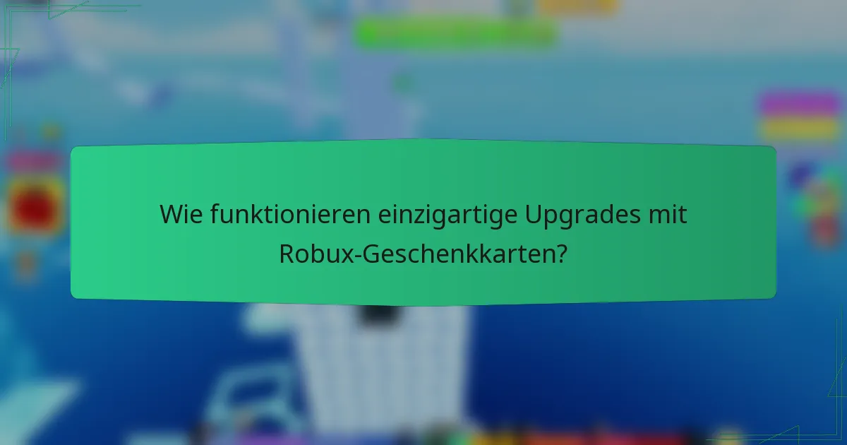 Wie funktionieren einzigartige Upgrades mit Robux-Geschenkkarten?