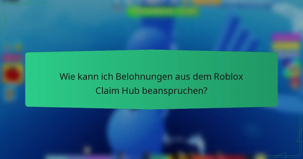 Wie kann ich Belohnungen aus dem Roblox Claim Hub beanspruchen?