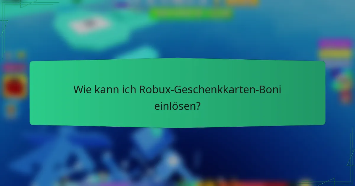 Wie kann ich Robux-Geschenkkarten-Boni einlösen?