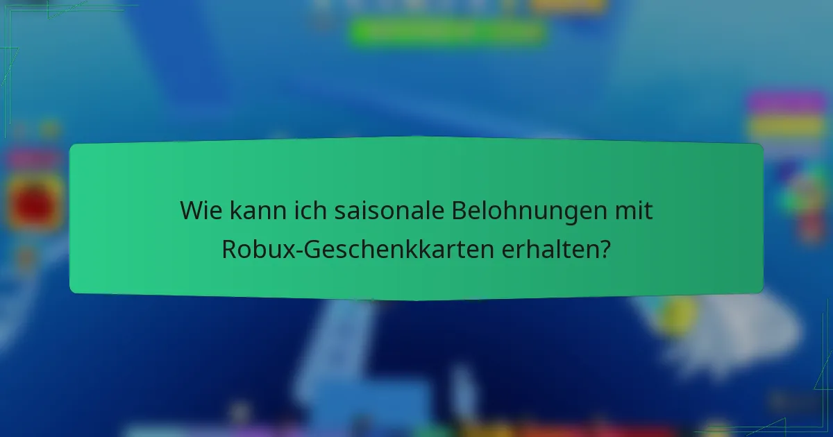 Wie kann ich saisonale Belohnungen mit Robux-Geschenkkarten erhalten?