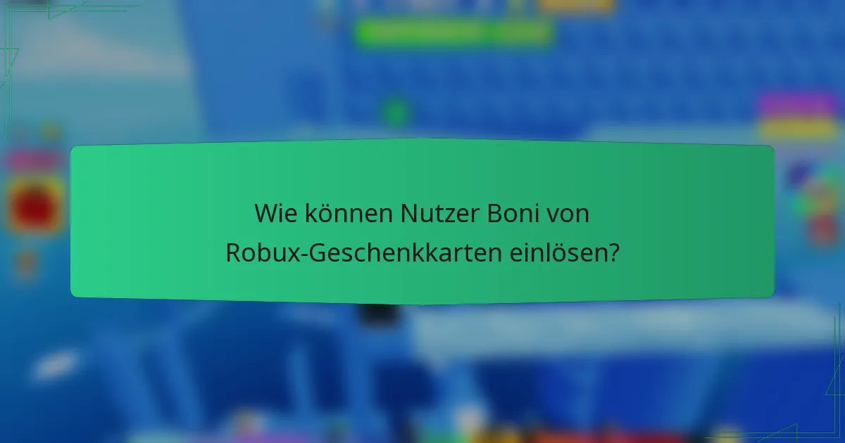 Wie können Nutzer Boni von Robux-Geschenkkarten einlösen?