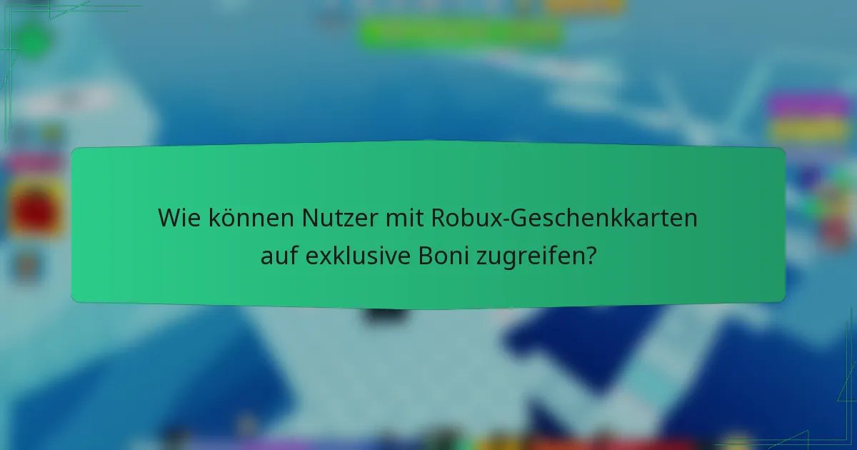 Wie können Nutzer mit Robux-Geschenkkarten auf exklusive Boni zugreifen?