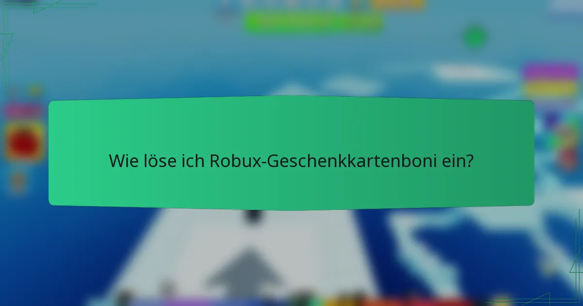 Wie löse ich Robux-Geschenkkartenboni ein?