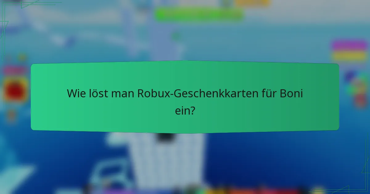 Wie löst man Robux-Geschenkkarten für Boni ein?